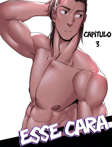 Esse Cara – Parte 03